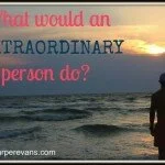 What Would An Extraordinary Person Do?